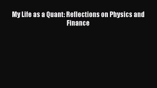 For you My Life as a Quant: Reflections on Physics and Finance