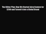 Enjoyed read The Glitter Plan: How We Started Juicy Couture for $200 and Turned It into a Global