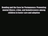 Read Bonding and the Case for Permanence: Preventing mental illness crime and homelessness