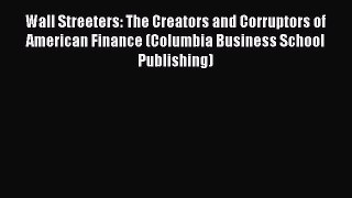 Read hereWall Streeters: The Creators and Corruptors of American Finance (Columbia Business
