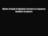 Read Books Mudra: A Study of Symbolic Gestures in Japanese Buddhist Sculpture E-Book Free