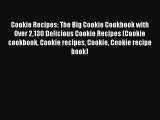 Read Cookie Recipes: The Big Cookie Cookbook with Over 2130 Delicious Cookie Recipes (Cookie
