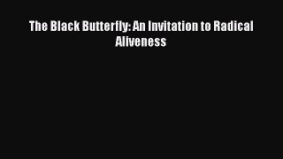 Read Books The Black Butterfly: An Invitation to Radical Aliveness E-Book Download