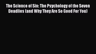 Download Books The Science of Sin: The Psychology of the Seven Deadlies (and Why They Are So