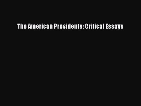 Download The American Presidents: Critical Essays Ebook Online