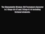 Read The Shunammite Woman: Old Testament character in 2 Kings 4:8-37 and 2 Kings 8:1-6 including