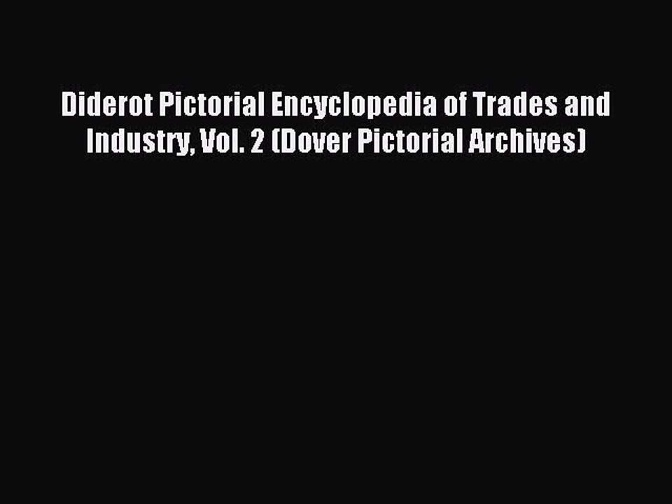 Read Diderot Pictorial Encyclopedia of Trades and Industry Vol. 2 (Dover Pictorial Archives)
