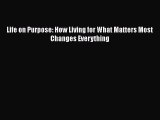 Read Books Life on Purpose: How Living for What Matters Most Changes Everything ebook textbooks