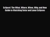 Read Books Eclipse!: The What Where When Why and How Guide to Watching Solar and Lunar Eclipses