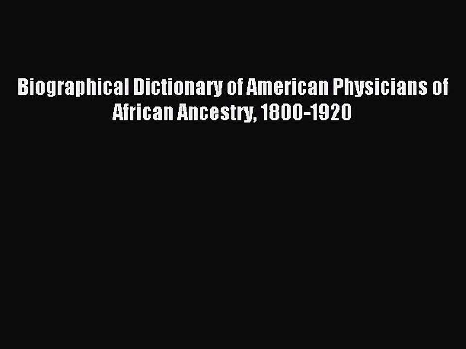Read Biographical Dictionary of American Physicians of African Ancestry 1800-1920 Ebook Free