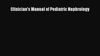 Read Clinician's Manual of Pediatric Nephrology Ebook Free