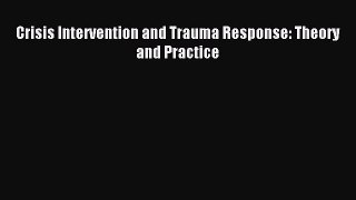 Download Crisis Intervention and Trauma Response: Theory and Practice Ebook Online