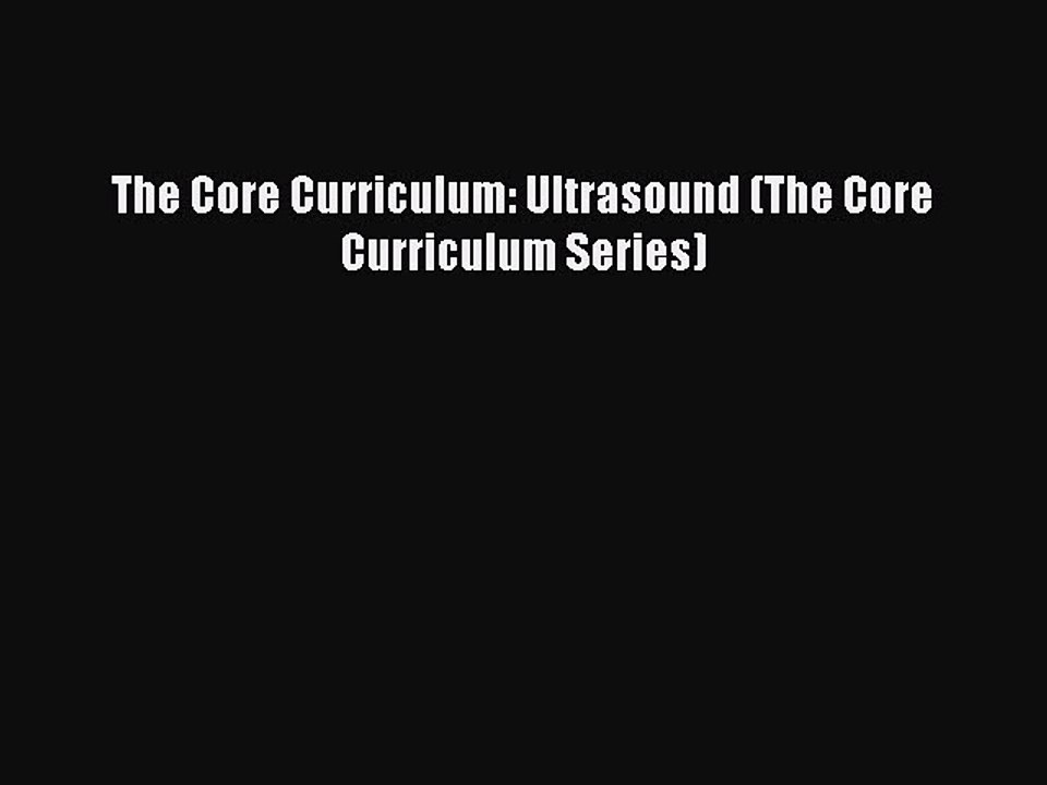 Read The Core Curriculum: Ultrasound (The Core Curriculum Series) Ebook Free