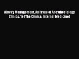 Read Airway Management An Issue of Anesthesiology Clinics 1e (The Clinics: Internal Medicine)
