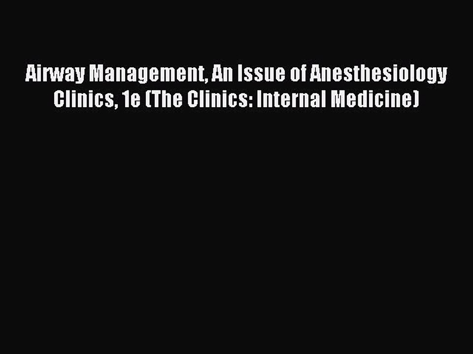 Read Airway Management An Issue of Anesthesiology Clinics 1e (The Clinics: Internal Medicine)