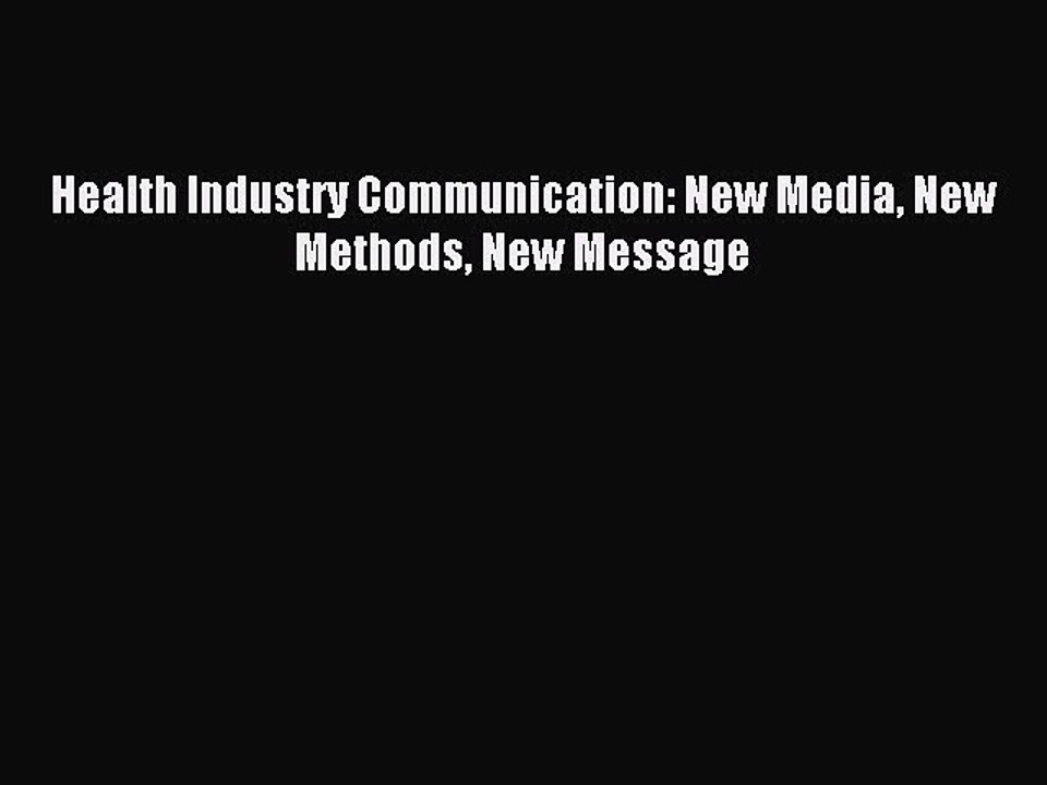 Read Health Industry Communication: New Media New Methods New Message Ebook Free