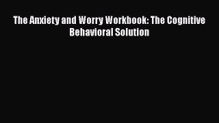 Download Books The Anxiety and Worry Workbook: The Cognitive Behavioral Solution PDF Free
