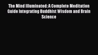Read Books The Mind Illuminated: A Complete Meditation Guide Integrating Buddhist Wisdom and