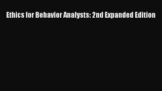 Read Books Ethics for Behavior Analysts: 2nd Expanded Edition E-Book Free