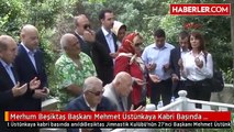 Merhum Beşiktaş Başkanı Mehmet Üstünkaya Kabri Başında Anıldı