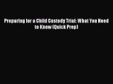 Read Preparing for a Child Custody Trial: What You Need to Know (Quick Prep) Ebook Free