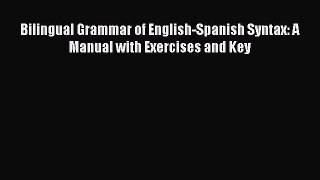 Download Bilingual Grammar of English-Spanish Syntax: A Manual with Exercises and Key Ebook