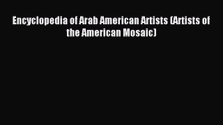 Read Encyclopedia of Arab American Artists (Artists of the American Mosaic) Ebook Free