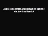 Read Encyclopedia of Arab American Artists (Artists of the American Mosaic) Ebook Free