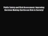 Read Public Safety and Risk Assessment: Improving Decision Making (Earthscan Risk in Society)
