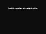 For you The Bill Cook Story: Ready Fire Aim!