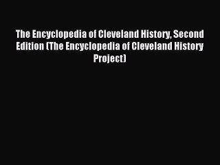 Read The Encyclopedia of Cleveland History Second Edition (The Encyclopedia of Cleveland History