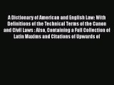 Read A Dictionary of American and English Law: With Definitions of the Technical Terms of the