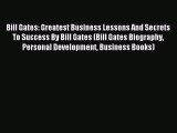 For you Bill Gates: Greatest Business Lessons And Secrets To Success By Bill Gates (Bill Gates