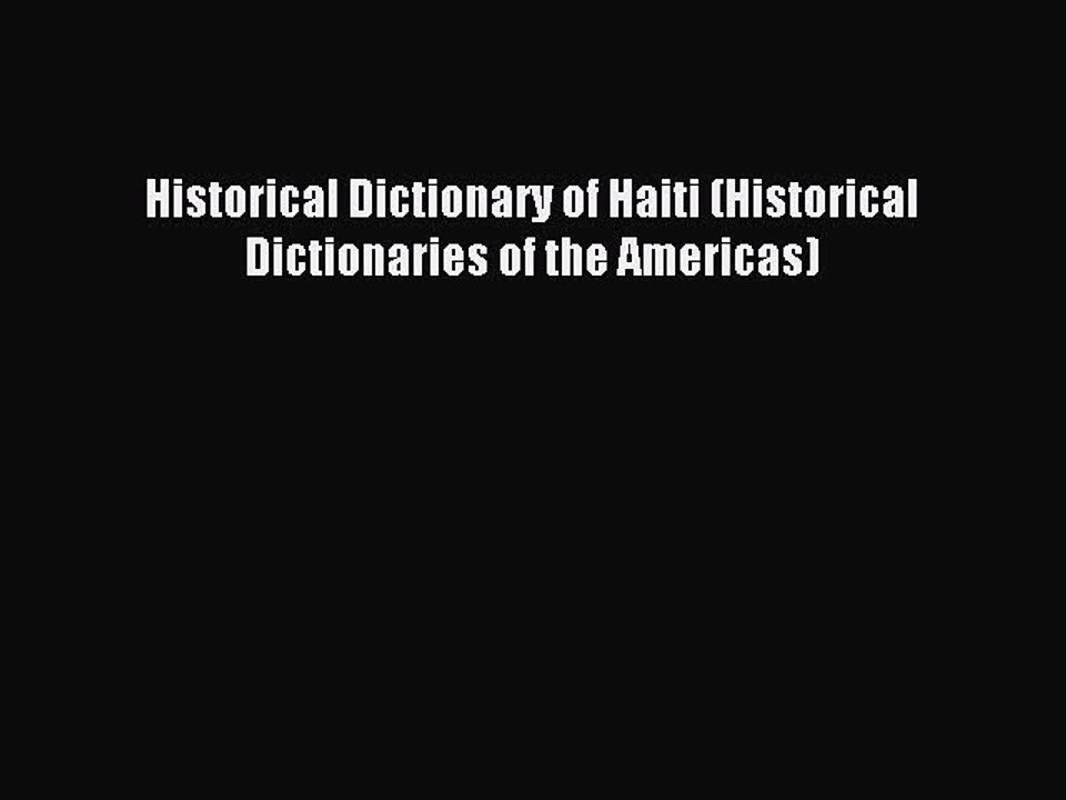 Read Historical Dictionary of Haiti (Historical Dictionaries of the Americas) PDF Online