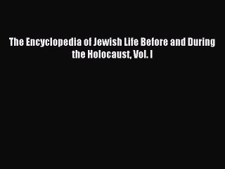 Read The Encyclopedia of Jewish Life Before and During the Holocaust Vol. I Ebook Online