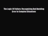 Read Books The Logic Of Failure: Recognizing And Avoiding Error In Complex Situations ebook