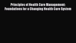 Read Principles of Health Care Management: Foundations for a Changing Health Care System Ebook