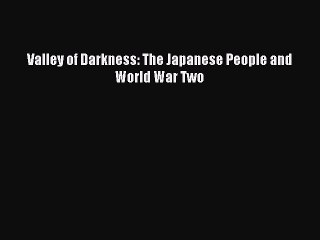 Read Valley of Darkness: The Japanese People and World War Two Ebook Free