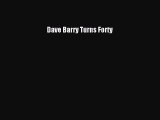 Read Dave Barry Turns Forty Ebook Free