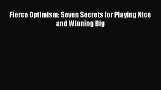 Pdf online Fierce Optimism: Seven Secrets for Playing Nice and Winning Big
