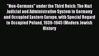 Read Non-Germans under the Third Reich: The Nazi Judicial and Administrative System in Germany