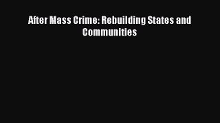 Read After Mass Crime: Rebuilding States and Communities Ebook Free