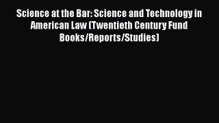 Read Science at the Bar: Science and Technology in American Law (Twentieth Century Fund Books/Reports/Studies)