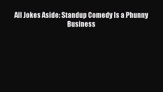 For you All Jokes Aside: Standup Comedy Is a Phunny Business