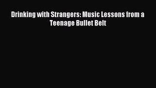 Read hereDrinking with Strangers: Music Lessons from a Teenage Bullet Belt