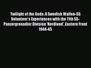 Read Twilight of the Gods: A Swedish Waffen-SS Volunteer's Experiences with the 11th SS-Panzergrenadier