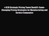 EBOOKONLINE# B2B Strategic Pricing Tweet Book01: Game-Changing Pricing Strategies for Manufacturing