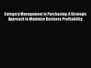 EBOOKONLINECategory Management in Purchasing: A Strategic Approach to Maximize Business ProfitabilityBOOKONLINE