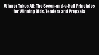 FREEDOWNLOADWinner Takes All: The Seven-and-a-Half Principles for Winning Bids Tenders and