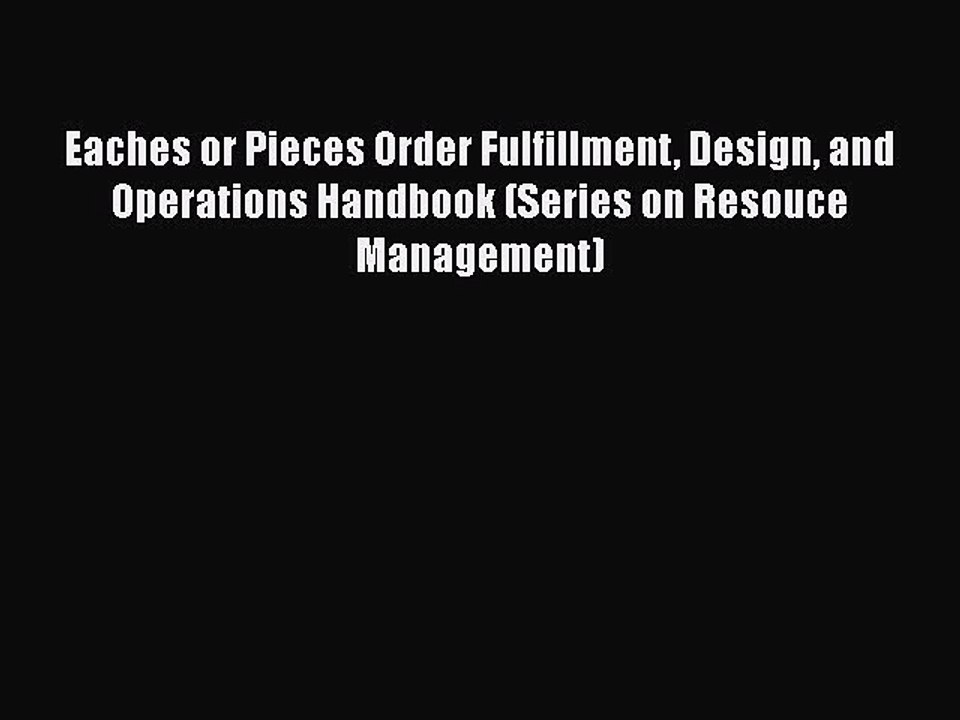 EBOOKONLINEEaches or Pieces Order Fulfillment Design and Operations Handbook (Series on Resouce